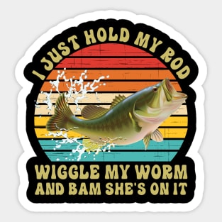 I Just Hold My Rod Wiggle My Worm And Bam She's On It Sticker